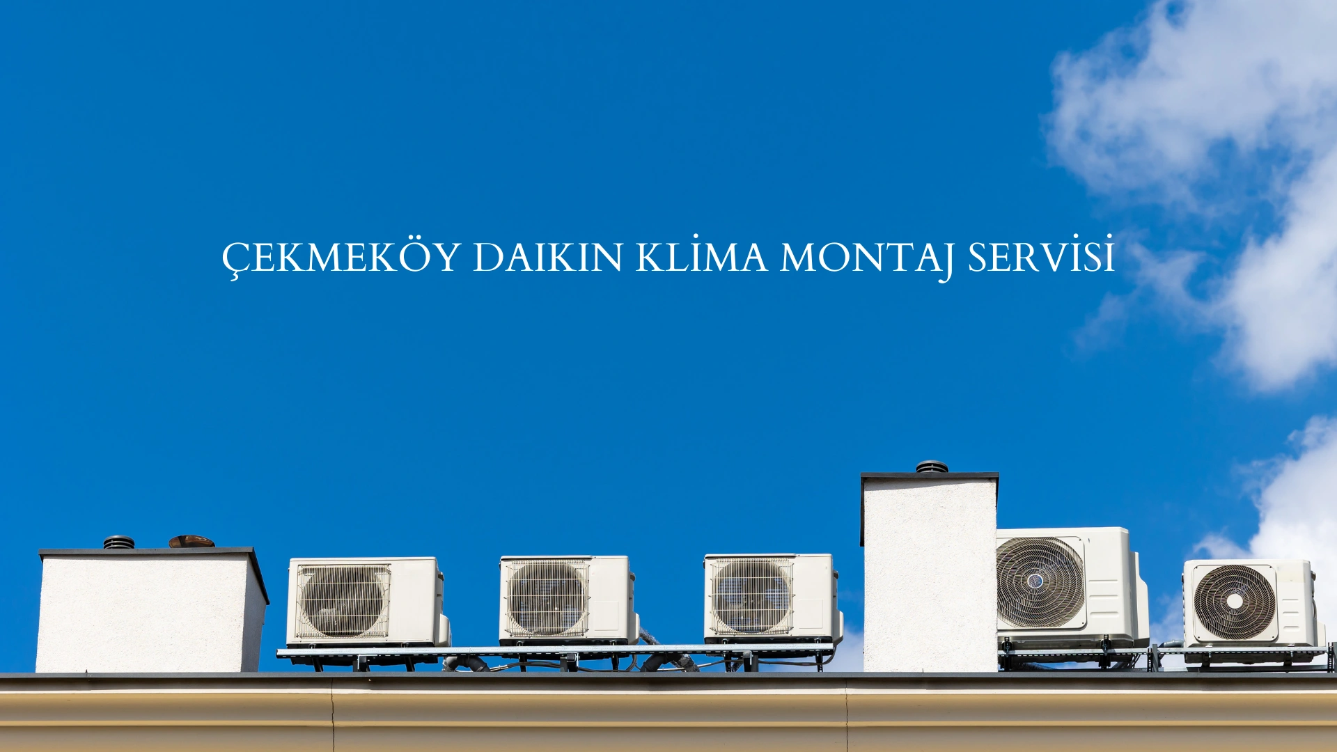 Çekmeköy Daikin Klima Montaj Servisi