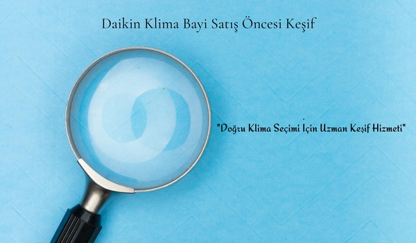 Daikin Klima Bayi Satış Öncesi Keşif