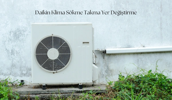 Daikin Klima Sökme Takma Yer Değiştirme